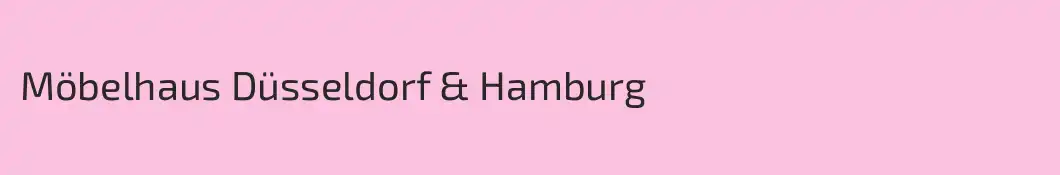 Möbelhaus Düsseldorf & Hamburg